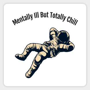 Mentally Ill But Totally Chill Magnet